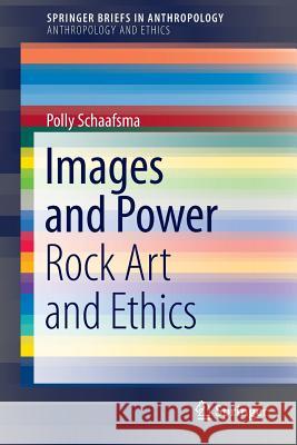 Images and Power: Rock Art and Ethics Schaafsma, Polly 9781461458210 Springer - książka