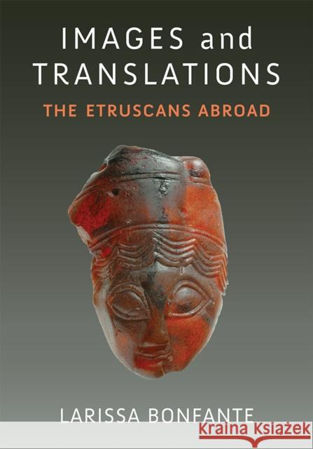 Images and Translations: The Etruscans Abroad Larissa Bonfante 9780472131976 The University of Michigan Press - książka