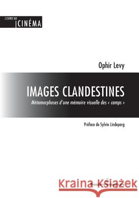 Images clandestines: M?tamorphoses d'une m?moire visuelle des ? camps ? Ophir Levy 9782705691912 Hermann - książka