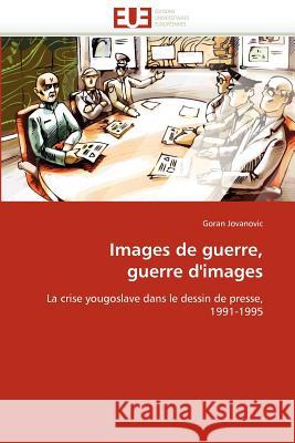 Images de Guerre, Guerre d'Images Goran Jovanovic 9786131585890 Editions Universitaires Europeennes - książka