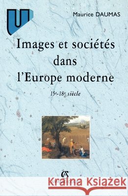 Images et soci?t?s dans l'Europe moderne: 15e-18e si?cles Maurice Daumas 9782200250775 Armand Colin - książka