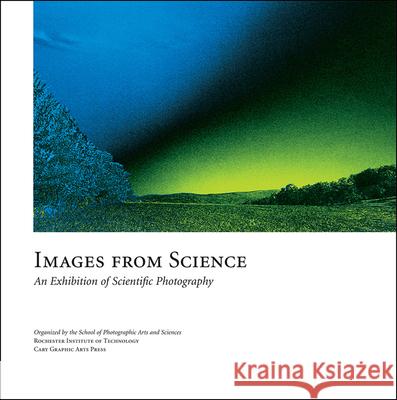 Images from Science: An Exhibition of Scientific Photography School of Photographic Arts and Sciences 9780971345997 RIT Cary Graphic Arts Press - książka