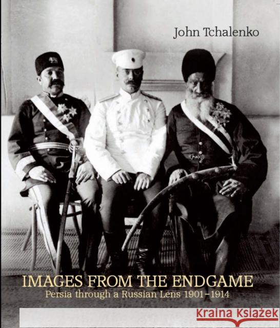 Images from the Endgame: Persia Through a Russian Lens 1901-1914 John Tchalenko 9780863567353 Saqi Books - książka