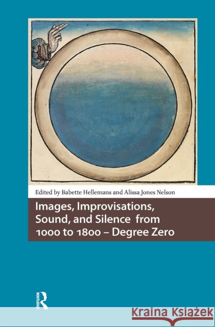 Images, Improvisations, Sound, and Silence from 1000 to 1800 - Degree Zero Babette Hellemans Alissa Jone 9781041181255 Routledge - książka