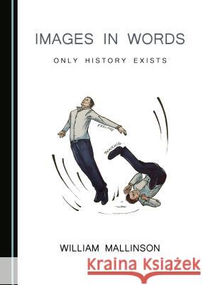 Images in Words: Only History Exists  9781527508576 Cambridge Scholars Publishing - książka