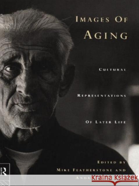 Images of Aging: Cultural Representations of Later Life Featherstone, Mike 9780415112598 Routledge - książka