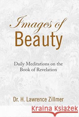Images of Beauty Dr H. Lawrence Zillmer 9781436326971 Xlibris Corporation - książka