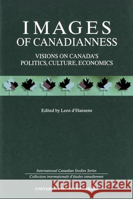 Images of Canadianness: Visions of Canada's Politics, Culture, Economics D'Haenens, Leen 9780776604893 University of Ottawa Press - książka