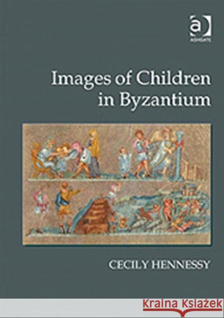 Images of Children in Byzantium Cecily Hennessy 9780754656319 ASHGATE PUBLISHING GROUP - książka