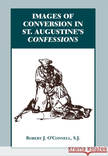 Images of Conversion in St. Augustine's Confession Robert J. O'Connell 9780823215980 Fordham University Press - książka