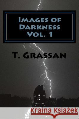 Images of Darkness: A Book of Thought Provoking Poetry T. Grassan 9781533554635 Createspace Independent Publishing Platform - książka