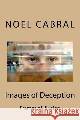 Images of Deception: Frames of Illusion Noel Cabral 9781727111125 Createspace Independent Publishing Platform - książka