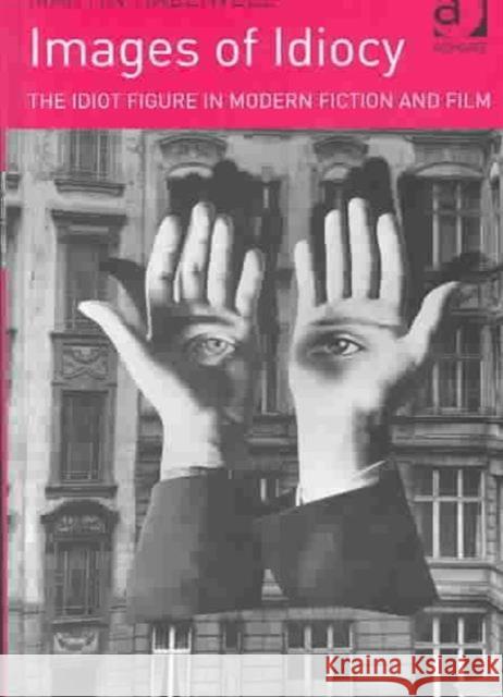 Images of Idiocy: The Idiot Figure in Modern Fiction and Film Halliwell, Martin 9780754602651 Ashgate Publishing Limited - książka