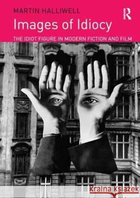 Images of Idiocy: The Idiot Figure in Modern Fiction and Film Martin Halliwell 9781138275829 Routledge - książka