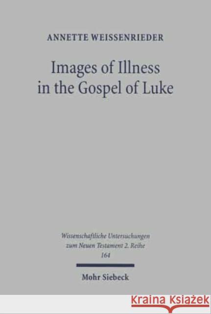 Images of Illness in the Gospel of Luke: Insights from Ancient Medical Texts Weissenrieder, Annette 9783161479151 Mohr Siebeck - książka