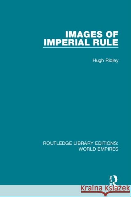 Images of Imperial Rule Ridley, Hugh 9781138499256 Routledge Library Editions: World Empires - książka