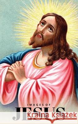 Images of Jesus Picture Book: A Hardback Gift Book for Christian Children, Seniors with Dementia, and Alzheimer's Patients (Wordless Books) Murre Book Decor 9781636572086 Murre Book Decor - książka