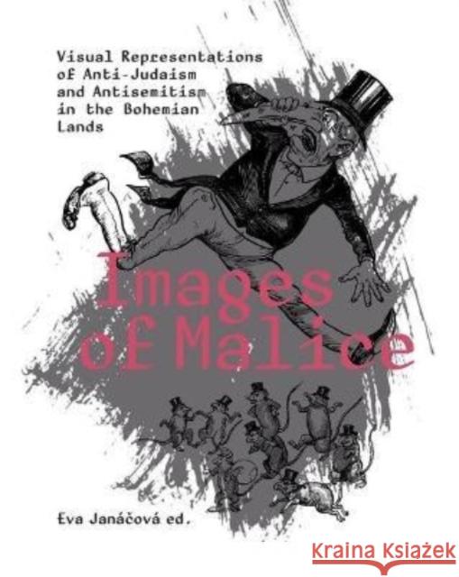 Images of Malice: Visual Representations of Anti-Judaism and Antisemitism in the Bohemian Lands Jan Gwendolyn Albert Hana Logan 9788024651057 Karolinum,Nakladatelstvi Univerzity Karlovy,C - książka