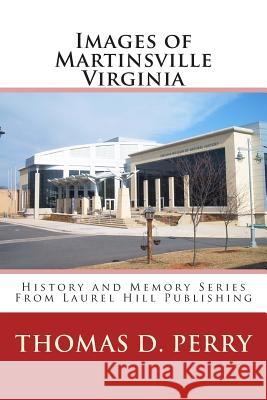 Images of Martinsville Virginia Thomas D. Perry 9781448644018 Createspace - książka