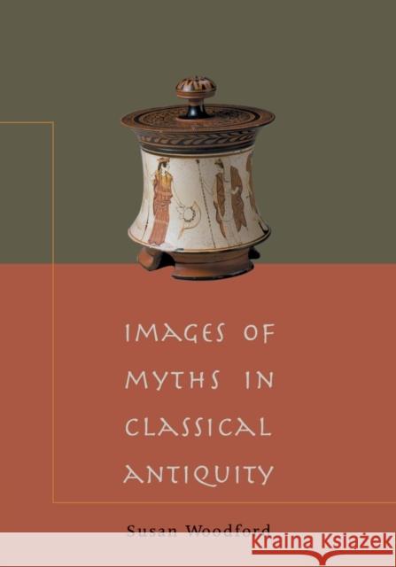 Images of Myths in Classical Antiquity Susan Woodford 9780521788090 Cambridge University Press - książka