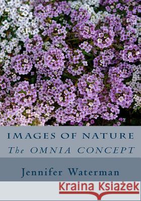 Images of Nature: The OMNIA CONCEPT Waterman, Jennifer 9781976582479 Createspace Independent Publishing Platform - książka