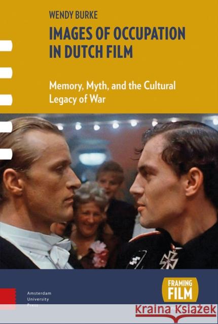 Images of Occupation in Dutch Film: Memory, Myth, and the Cultural Legacy of War Wendy Burke 9789089648549 Amsterdam University Press - książka