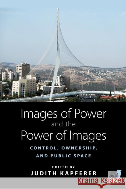 Images of Power and the Power of Images: Control, Ownership, and Public Space Kapferer, Judith 9780857455147 Berghahn Books - książka