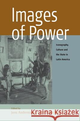 Images of Power: Iconography, Culture and the State in Latin America Andermann, Jens 9781571815330 Berghahn Books - książka