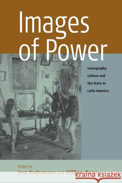 Images of Power: Iconography, Culture and the State in Latin America Andermann, Jens 9781845452124 Berghahn Books - książka