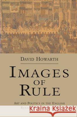 Images of Rule: Art and Politics in the English Renaissance, 1485-1649 Howarth, David 9780333519141 PALGRAVE MACMILLAN - książka