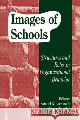 Images of Schools: Structures and Roles in Organizational Behavior Samuel B. Bacharach Bryan Mundell 9780803962514 Corwin Press - książka