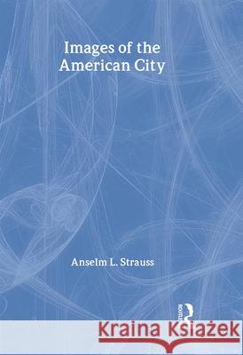 Images of the American City Anselm L. Strauss 9780878551446 Transaction Publishers - książka