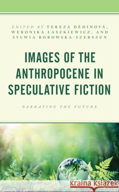 Images of the Anthropocene in Speculative Fiction: Narrating the Future Dědinová, Tereza 9781793636652 Lexington Books - książka