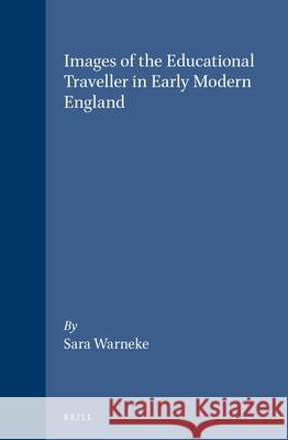 Images of the Educational Traveller in Early Modern England Sara Warneke 9789004101265 Brill - książka