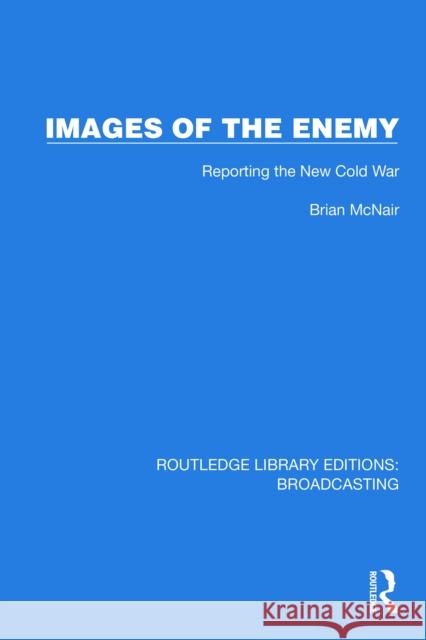 Images of the Enemy: Reporting the New Cold War Brian McNair 9781032631998 Routledge - książka