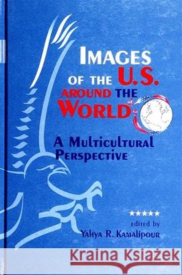 Images of the U.S. Around the World: A Multicultural Perspective Yahya R. Kamalipour Majid Tehranian Yahya R. Kamalipour 9780791439722 State University of New York Press - książka