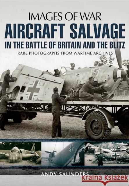Images of War Aircraft Salvage in Batle of Britain and the Blitz Andy Saunders 9781783030408 Pen & Sword Books Ltd - książka