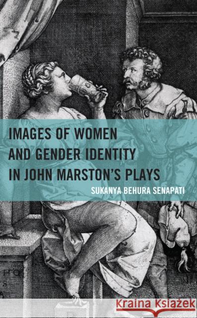 Images of Women and Gender Identity in John Marston's Plays Sukanya Behura Senapati 9781666910278 Lexington Books - książka
