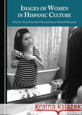 Images of Women in Hispanic Culture Teresa Fernandez Ulloa 9781443891141 Cambridge Scholars Publishing - książka
