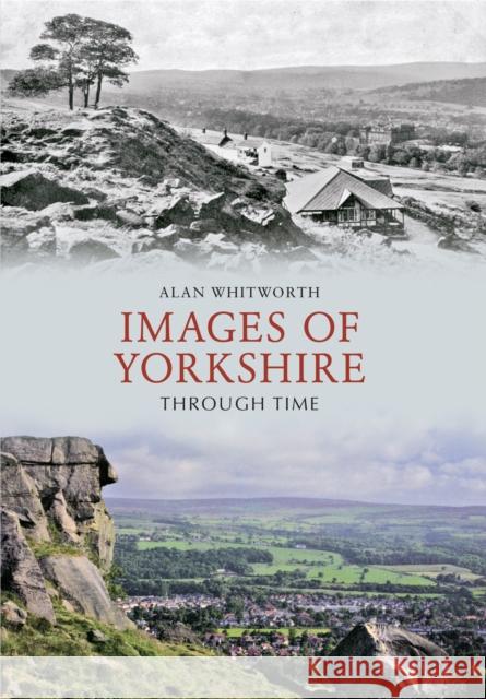 Images of Yorkshire Through Time Alan Whitworth 9781445606149 Amberley Publishing - książka