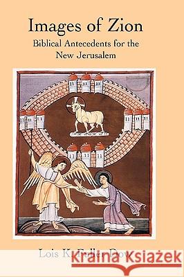 Images of Zion: Biblical Antecedents for the New Jerusalem Dow, Lois K. Fuller 9781906055950 Sheffield Phoenix Press Ltd - książka