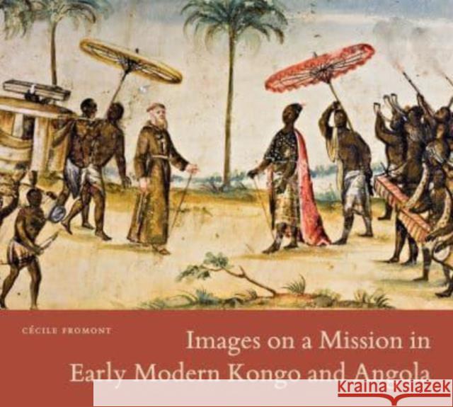 Images on a Mission in Early Modern Kongo and Angola C Fromont 9780271092188 Penn State University Press - książka