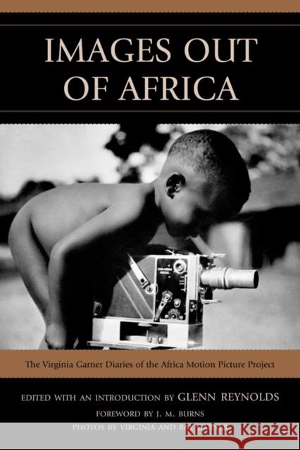 Images Out of Africa: The Virginia Garner Diaries of the Africa Motion Picture Project Garner, Virginia 9780761853800 University Press of America - książka