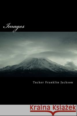 Images: Poems about life Jackson, Tucker Franklin 9781517621803 Createspace - książka