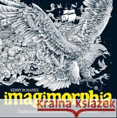 Imagimorphia. Ekstremalne kolorowanie.. w.2 Kerby Rosanes 9788363534608 K.E. Liber - książka