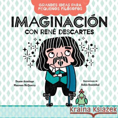Imaginación Con René Descartes / Big Ideas for Little Philosophers: Imagination with René Descartes Armitage, Duane 9786073810708 Molino - książka