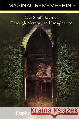 Imaginal Remembering: Our Soul's Journey Through Memory and Imagination Daphne Dodson 9780998085111 Mandorla Books - książka