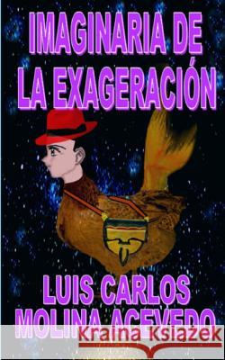 Imaginaria de la Exageración Molina Acevedo, Luis Carlos 9781514301586 Createspace - książka