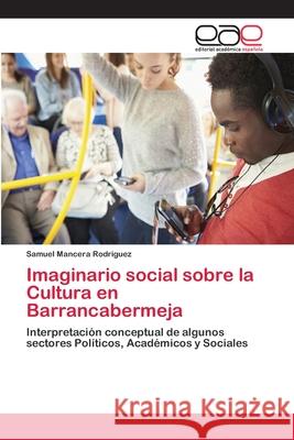 Imaginario social sobre la Cultura en Barrancabermeja Mancera Rodriguez, Samuel 9786202128254 Editorial Académica Española - książka