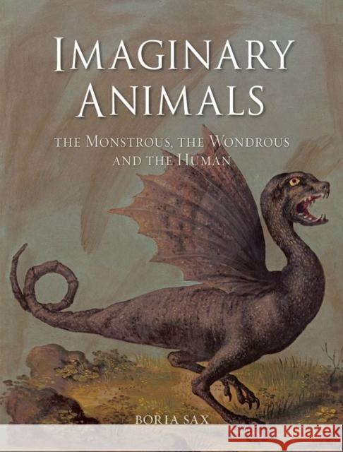 Imaginary Animals: The Monstrous, the Wondrous and the Human Boria Sax 9781789145458 Reaktion Books - książka